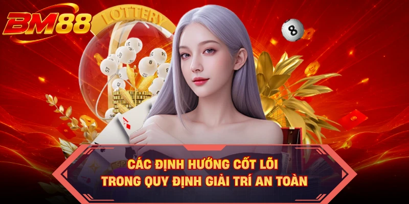 Các định hướng cốt lõi trong quy định giải trí an toàn