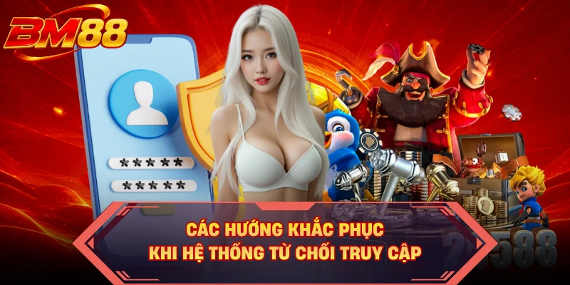 Các hướng khắc phục khi hệ thống từ chối truy cập