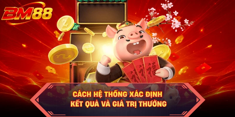 Cách hệ thống xác định kết quả và giá trị thưởng