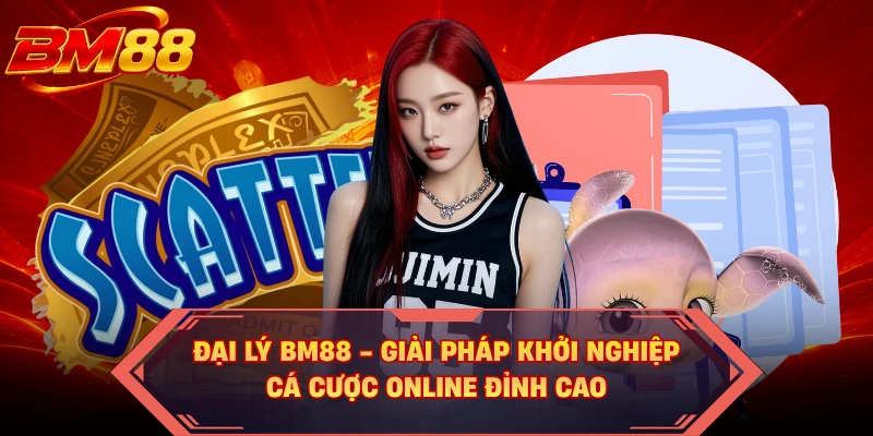 Đại Lý BM88 - Giải Pháp Khởi Nghiệp Cá Cược Online Đỉnh Cao