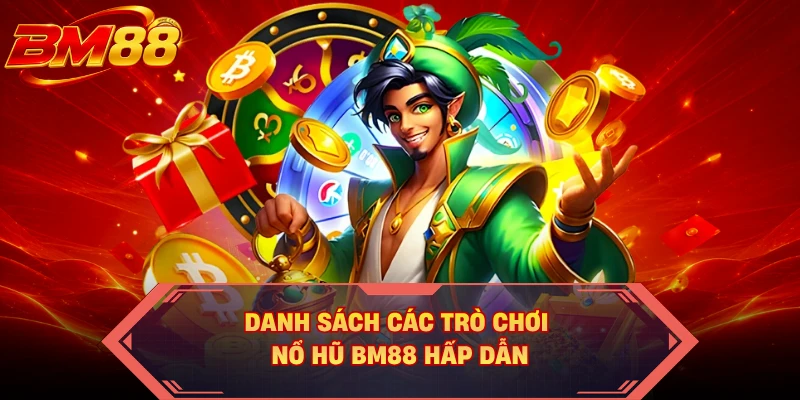 Danh sách các trò chơi nổ hũ BM88 hấp dẫn