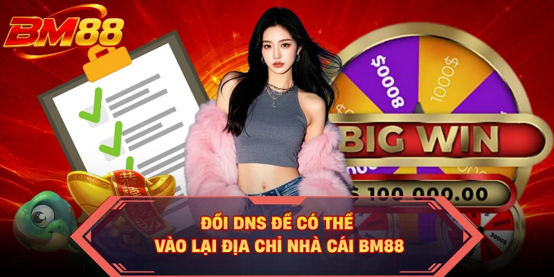 Đổi DNS để có thể vào lại địa chỉ nhà cái BM88 