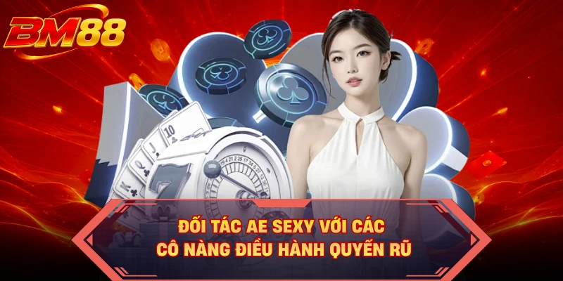 Đối tác AE Sexy với các cô nàng điều hành quyến rũ
