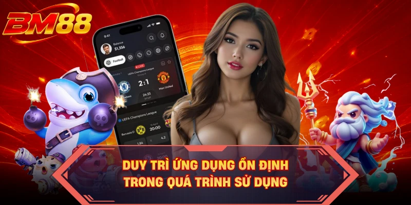 Duy trì ứng dụng ổn định trong quá trình sử dụng