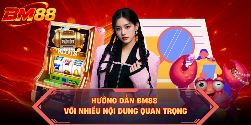 Hướng dẫn BM88 với nhiều nội dung quan trọng