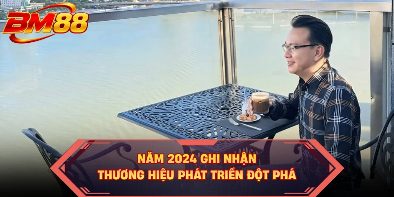 Năm 2024 ghi nhận thương hiệu phát triển đột phá
