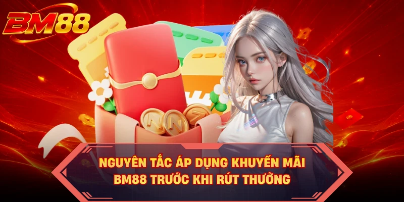 Nguyên tắc áp dụng khuyến mãi BM88 trước khi rút thưởng