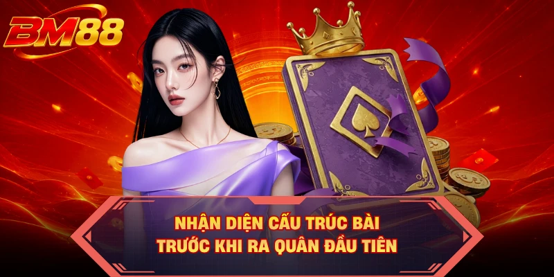 Nhận diện cấu trúc bài trước khi ra quân đầu tiên