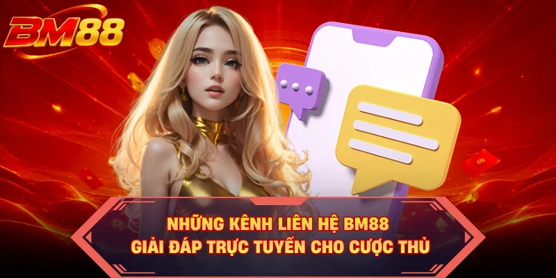 Những kênh liên hệ BM88 giải đáp trực tuyến cho cược thủ