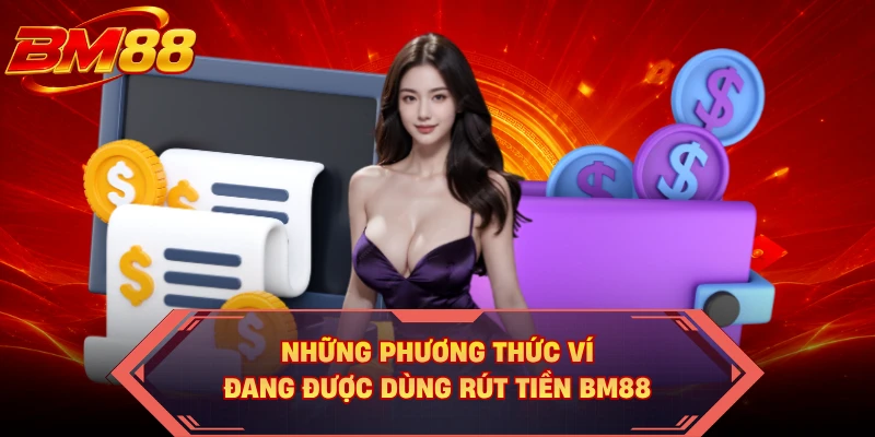 Những phương thức ví đang được dùng rút tiền BM88