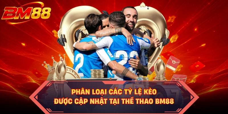 Phân loại các tỷ lệ kèo được cập nhật tại thể thao BM88