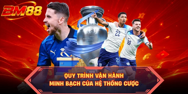 Quy trình vận hành minh bạch của hệ thống cược