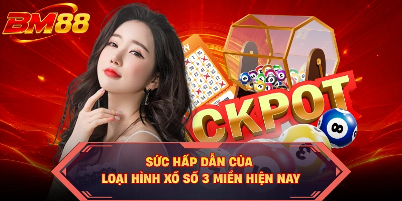 Sức hấp dẫn của loại hình xổ số 3 miền hiện nay