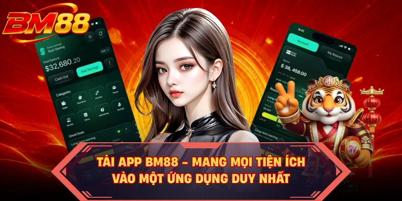 Tải App BM88 - Mang Mọi Tiện Ích Vào Một Ứng Dụng Duy Nhất
